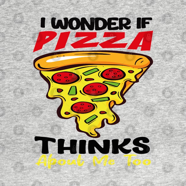 : I Wonder If Pizza Thinks About Me Too FunnY by rhazi mode plagget